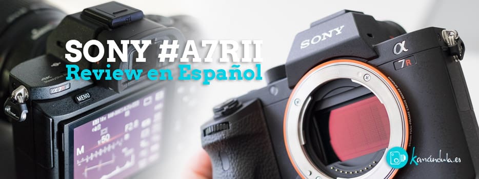 Sony A7RII. Review en Español