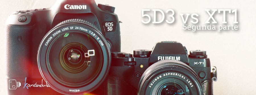 Canon 5DmkIII vs Fujifilm XT1 (Parte II)