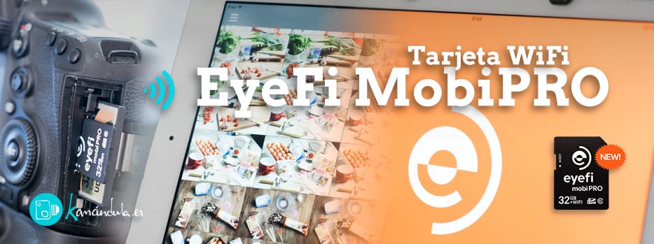 Eyefi Mobi Pro de 32Gb, tras unos meses de uso…